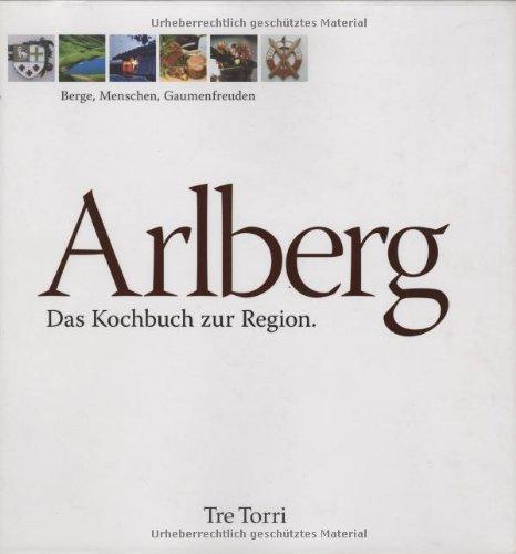 Arlberg. Das Kochbuch zur Region: Berge, Menschen, Gaumenfreuden