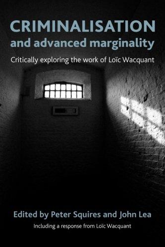 Criminalisation and Advanced Marginality: Critically Exploring the Work of Loic Wacquant