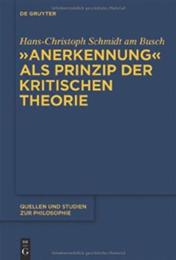 &#34;Anerkennung&#34; als Prinzip der Kritischen Theorie (Quellen Und Studien Zur Philosophie)