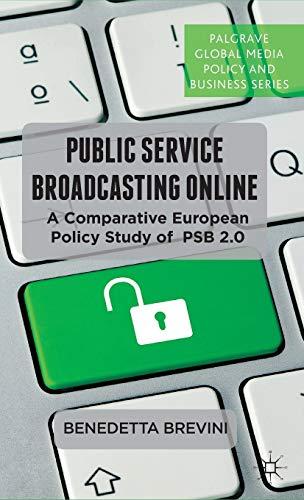 Public Service Broadcasting Online: A Comparative European Policy Study of PSB 2.0 (Palgrave Global Media Policy and Business)