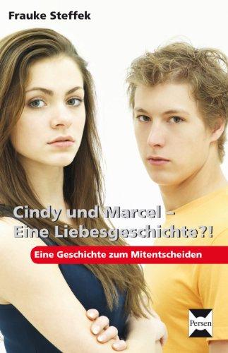 Cindy und Marcel - Eine Liebesgeschichte?!: Eine Geschichte zum Mitentscheiden (6. bis 8. Klasse)