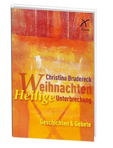 Weihnachten - Heilige Unterbrechung: Geschichten und Gebete