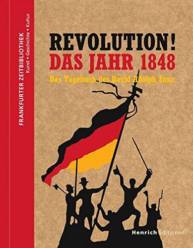 Revolution! Das Jahr 1848: Das Tagebuch des David Adolph Zunz