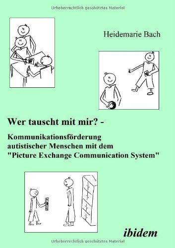 Wer tauscht mit mir? Kommunikationsförderung autistischer Menschen mit dem "Picture Exchange Communication System"