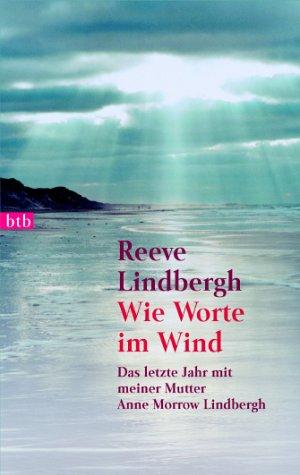 Wie Worte im Wind. Das letzte Jahr mit meiner Mutter Anne Morrow Lindbergh.