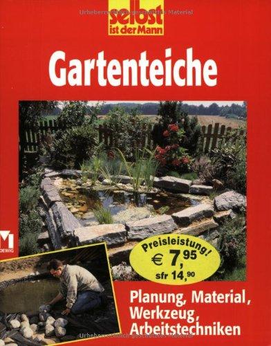 selbst ist der Mann. Gartenteiche. Planung, Material, Werkzeug, Arbeitstechniken