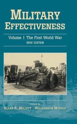 Military Effectiveness 3 Volume Set: Military Effectiveness: Volume 1: The First World War