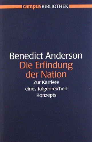 Die Erfindung der Nation: Zur Karriere eines folgenreichen Konzepts (Campus Bibliothek)