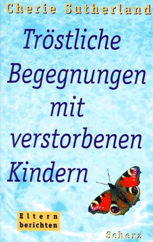 Tröstliche Begegnungen mit verstorbenen Kindern. Eltern berichten