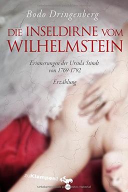 Die Inseldirne vom Wilhelmstein: Erinnerungen der Ursula Stindt von 1769-1792. Erzählung