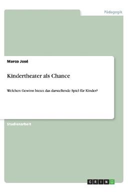 Kindertheater als Chance: Welchen Gewinn bietet das darstellende Spiel für Kinder?