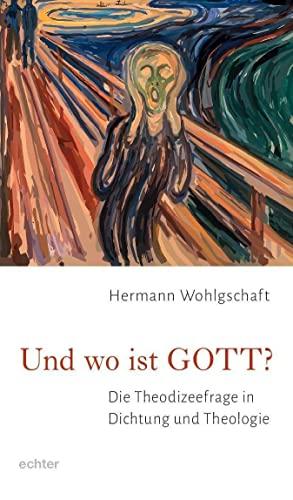 Und wo ist GOTT?: Die Theodizeefrage in Dichtung und Theologie