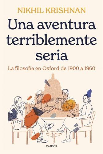 Una aventura terriblemente seria: La filosofía en Oxford de 1900 a 1960 (Contextos)