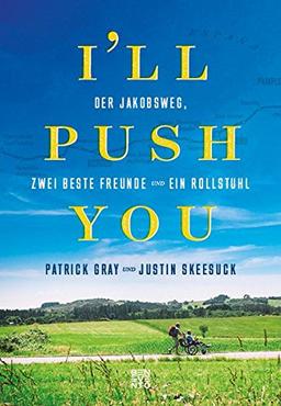 I'll push you: Der Jakobsweg, zwei beste Freunde und ein Rollstuhl