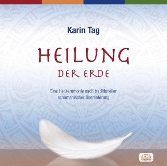 Heilung der Erde. Eine Heilzeremonie nach traditioneller schamanischer Überlieferung