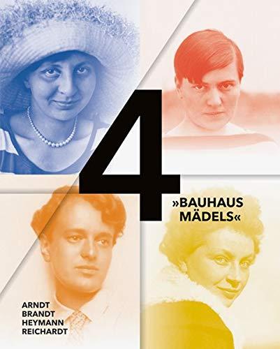 4 »Bauhausmädels«: Gertrud Arndt, Marianne Brandt, Margarete Heymann, Margaretha Reichardt