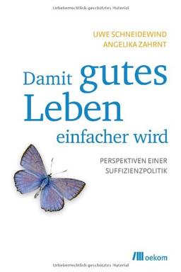 Damit gutes Leben einfacher wird: Perspektiven einer Suffizienzpolitik