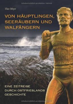 Von Häuptlingen, Seeräubern und Walfängern - Eine Zeitreise durch Ostfrieslands Geschichte