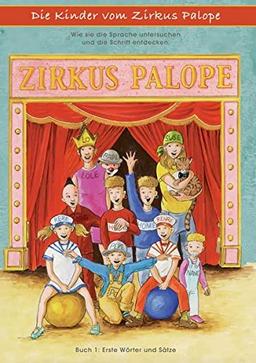 Die Kinder vom Zirkus Palope: Wie sie die Sprache untersuchen und die Schrift entdecken. Bücher zum Lesenlernen und Schreibenlernen. Buch 1: Erste Wörter und Sätze