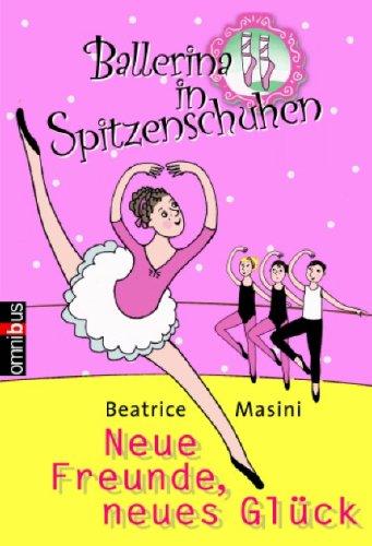 Ballerina in Spitzenschuhen: Neue Freunde, neues Glück