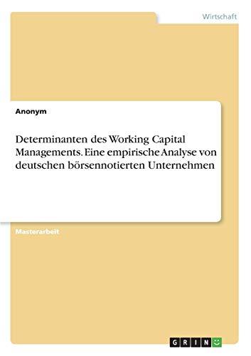 Determinanten des Working Capital Managements. Eine empirische Analyse von deutschen börsennotierten Unternehmen