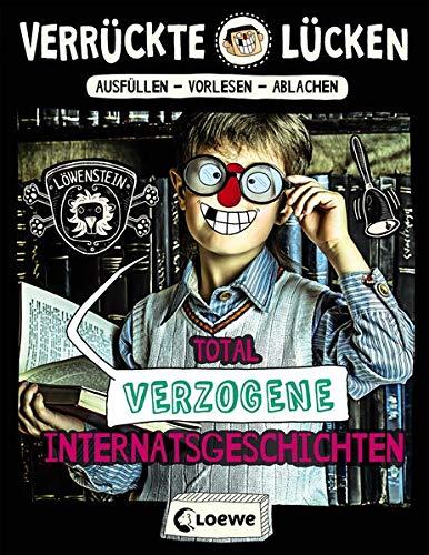 Verrückte Lücken - Total verzogene Internatsgeschichten: Wortspiele für Kinder ab 10 Jahre