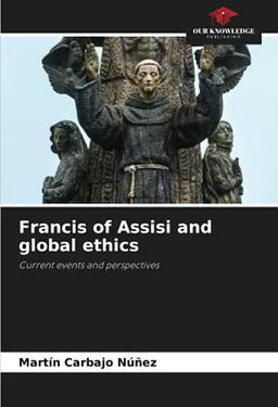 Francis of Assisi and global ethics: Current events and perspectives