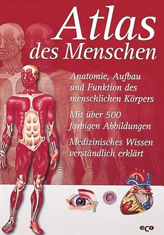 Atlas des Menschen. Anatomie, Aufbau und Funktion des menschlichen Körpers