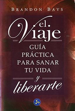 El viaje : guía práctica para sanar tu vida y liberarte (Autoayuda)