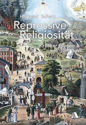 Repressive Religiosität: Kranker Glaube - wie geht das?