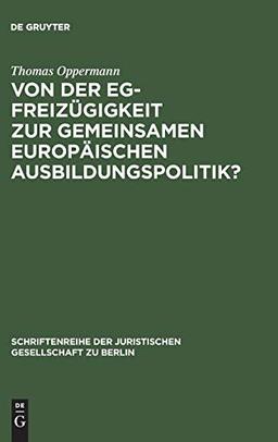 Von der EG-Freizügigkeit zur gemeinsamen europäischen Ausbildungspolitik?: Die “Gravier”-Doktrin des Gerichtshofes der Europäischen Gemeinschaften. ... Gesellschaft zu Berlin, Band 109)