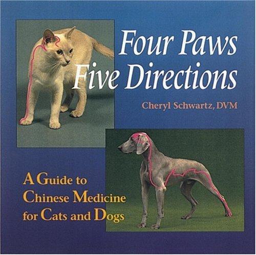 Four Paws, Five Directions: A Guide to Chinese Medicine for Cats and Dogs: Complete Guide to Traditional Chinese Medicine for Dogs and Cats