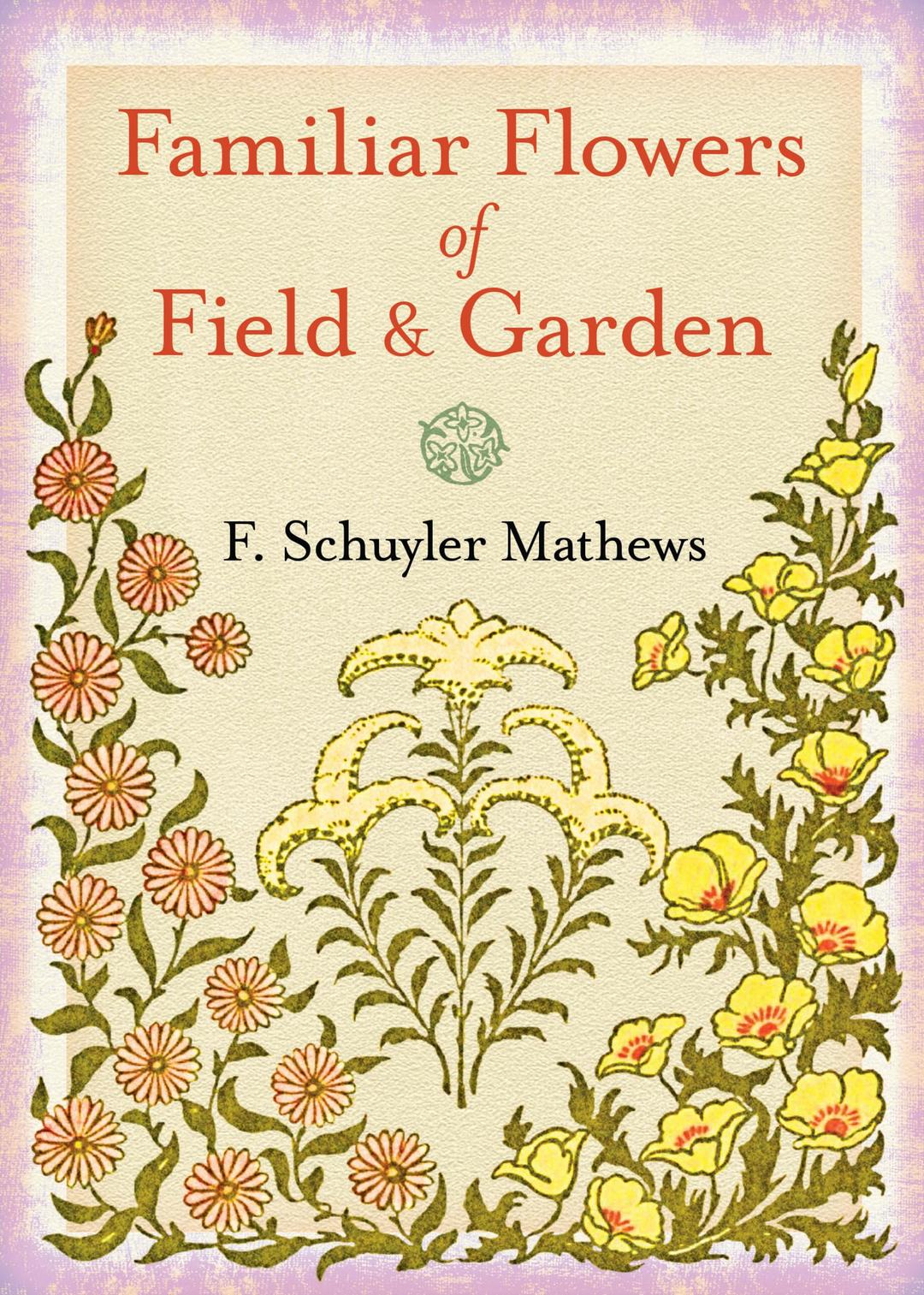 Familiar Flowers of Field and Garden