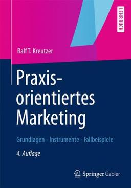 Praxisorientiertes Marketing: Grundlagen - Instrumente - Fallbeispiele