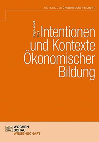 Intentionen und Kontexte ökonomischer Bildung (Didaktik der ökonomischen Bildung)