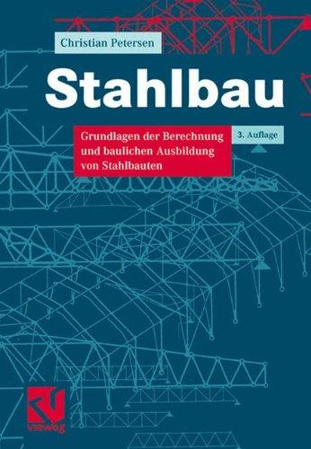 Stahlbau: Grundlagen der Berechnung und baulichen Ausbildung von Stahlbauten