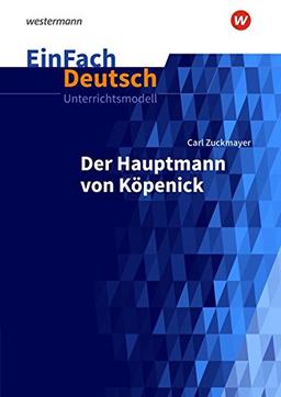 EinFach Deutsch Unterrichtsmodelle: Carl Zuckmayer: Der Hauptmann von Köpenick - Neubearbeitung: Klassen 8 - 10