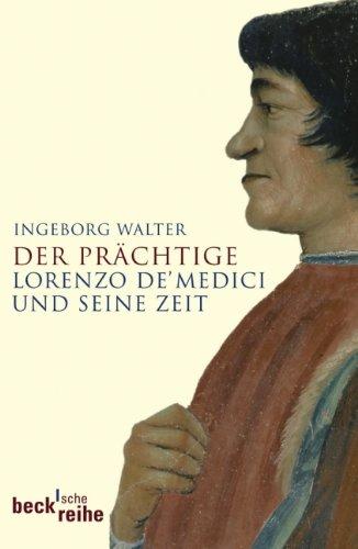 Der Prächtige: Lorenzo de' Medici und seine Zeit