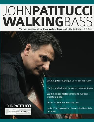 John Patitucci Walking Bass: Wie man über jede Akkordfolge Walking Bass spielt - für Kontrabass & E-Bass (Bass spielen lernen)