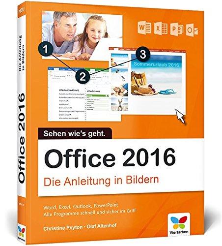 Office 2016: Die Anleitung in Bildern. Bild für Bild Office 2016 kennenlernen. Komplett in Farbe. Für alle Einsteiger. Das Buch ist auch für Senioren geeignet.