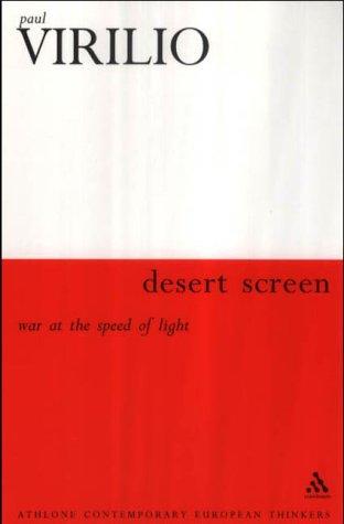 Desert Screen: War at the Speed of Light (Athlone Contemporary European Thinkers)