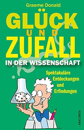 Glück und Zufall in der Wissenschaft - Spektakuläre Entdeckungen und Erfindungen