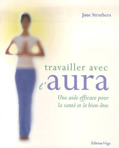 Travailler avec l'aura : une aide efficace pour la santé et le bien-être