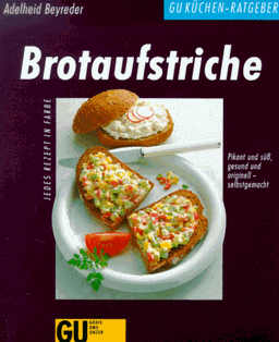 Brotaufstriche, pikant und süß, gesund und originell selbstgemacht