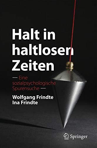 Halt in haltlosen Zeiten: Eine sozialpsychologische Spurensuche