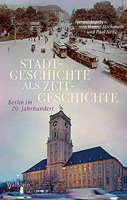 Stadtgeschichte als Zeitgeschichte: Berlin im 20. Jahrhundert (Geschichte der Gegenwart)