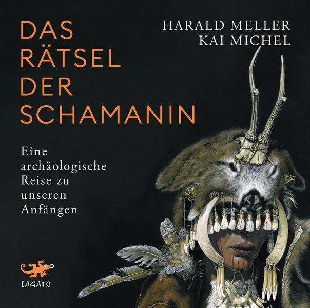 Das Rätsel der Schamanin: Eine archäologische Reise zu unseren Anfängen