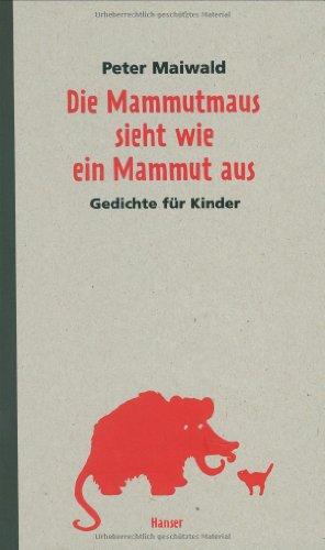 Die Mammutmaus sieht wie ein Mammut aus: Gedichte für Kinder