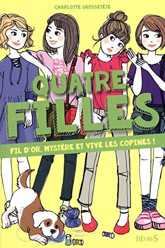 Quatre filles. Fil d'or, mystère et vive les copines !