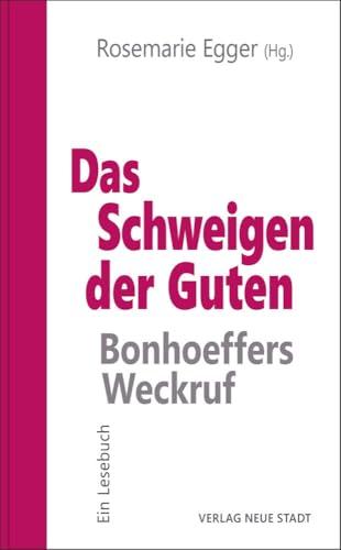 Das Schweigen der Guten: Bonhoeffers Weckruf: Ein Lesebuch (Ethik heute: Verantwortungsbewußt handeln)